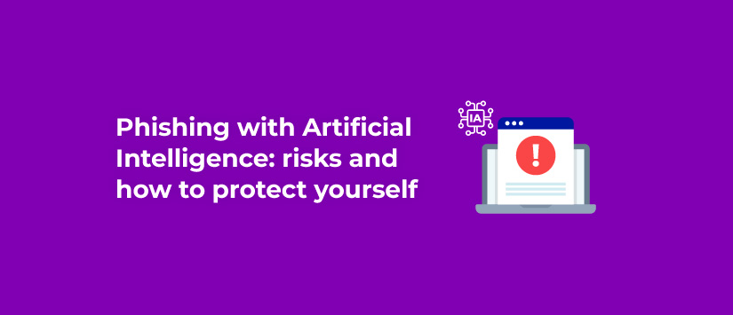 Phishing with Artificial Intelligence: risks and how to protect yourself